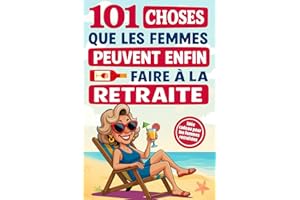 101 choses que les femmes peuvent enfin faire à la retraite: Un guide plein d’humour et d’inspiration pour rendre chaque jour unique – Le cadeau idéal pour les femmes retraitées