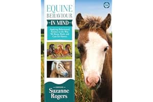 Equine Behaviour in Mind: Applying Behavioural Science to the Way We Keep, Work and Care for Horses