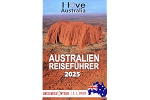 Australien Reiseführer: Reiseführer Australien, Tauchen, Great Barrier Reef, Uluru, Sydney, Byron Bay, Australien Geschenke, Reisetagebuch. Mit Karten zum Download. (Swissmissontour Reiseführer)