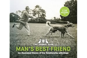 Man's Best Friend '“the ultimate homage to our canine companions.”: in partnership with Crufts: The World's Greatest Dog Show and introduced by Clare Balding