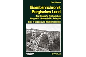 Eisenbahnchronik Bergisches Land - Band 1: Das Bergische Städtedreieck Wuppertal - Remscheid - Solingen; Band 1: Strecken und