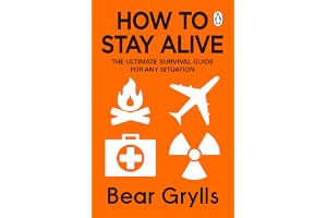 How to Stay Alive: The Ultimate Survival Guide for Any Situation