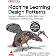 Machine Learning Design Patterns: Solutions to Common Challenges in Data Preparation, Model Building, and MLOps (Grayscale Indian Edition)