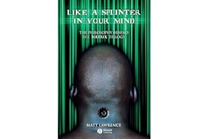 Like a Splinter in Your Mind: The Philosophy Behind the Matrix Trilogy