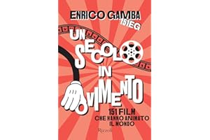 Un secolo in movimento. 151 film che hanno animato il mondo