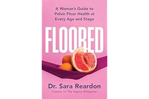 Floored: A Woman's Guide to Pelvic Floor Health at Every Age and Stage―A Comprehensive Guide for Women of All Ages
