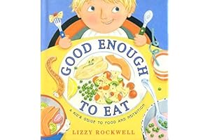 Good Enough to Eat: A Kid's Guide to Food and Nutrition