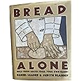 Bread Alone: Bold Fresh Loaves From Your Own Hands