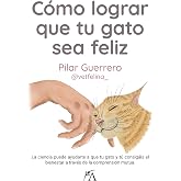 C&oacute;mo lograr que tu gato sea feliz: La ciencia puede ayudarte a que tu gato y t&uacute; consig&aacute;is el bienestar a trav&eacute;s de la compren