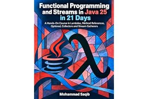 Functional Programming and Streams in Java 25 in 21 Days: A Hands-On Course in Lambdas, Method References, Optional, Collecto