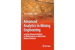 Advanced Analytics in Mining Engineering: Leverage Advanced Analytics in Mining Industry to Make Better Business Decisions
