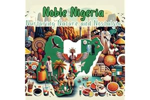 Noble Nigeria: Nurturing Nature and Nostalgia: A children's alphabet book exploring cultural roots of Nigeria (Adventures Around The World)