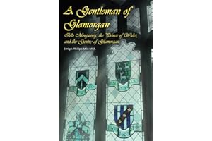 A Gentleman of Glamorgan: Iolo Morganwg, the Prince of Wales, and the Gentry of Glamorgan