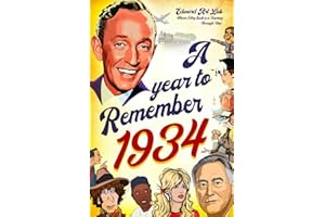 A Year to Remember 1934: The Surprise Gift For Those Born or Married in 1934, Explore Historical Events Through Nostalgic Photographs, Fun Facts, and ... Traveling to 1934 and Flashback to 1934 Book