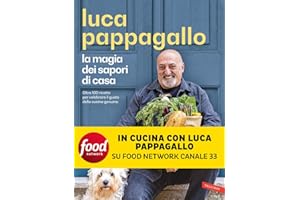 La magia dei sapori di casa. Oltre 100 ricette per celebrare il gusto della cucina genuina