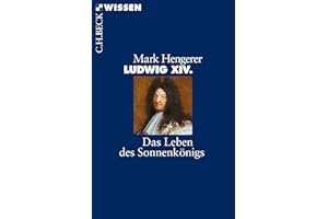 Ludwig XIV.: Das Leben des Sonnenkönigs (C.H.BECK Wissen)