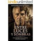 Entre Luces y Sombras.: Una historia en la Guerra (In)Civil Espa&ntilde;ola. (Serie Guerra Civil Espa&ntilde;ola)