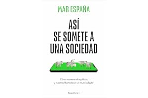 Así se somete a una sociedad: Cómo mantener el equilibrio y nuestras libertades en un mundo digital (No ficción)