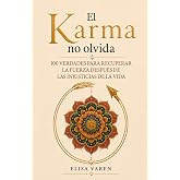 El Karma No Olvida: 100 Verdades para Recuperar la Fuerza despu&eacute;s de las Injusticias de la Vida