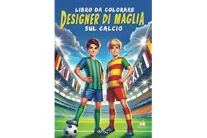 Libro da colorare sul calcio - Designer di maglia: 100 illustrazioni in bianco e nero delle maglie da gioco casalinghe e da trasferta dei 50 principali club europei. Per bambini.