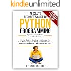 Absolute Beginner's Guide to Python Programming: Master Coding Quickly with Hands-On, Real-World Projects, Step-By-Step Guida