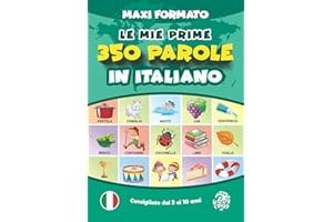 Le Mie Prime 350 Parole in Italiano | Maxi Formato: Prime Parole per Crescere. Imparare l’Italiano per Bambini dai 3 Anni di Età. Tutto a Colori.
