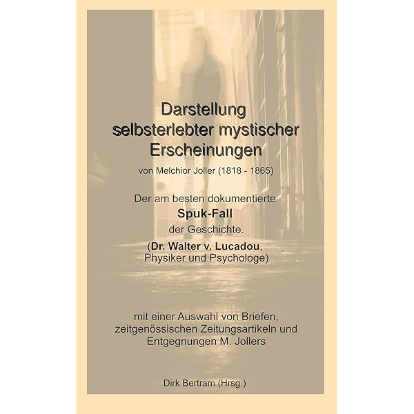 Darstellung Selbsterlebter Mystischer Erscheinungen Der Am Besten Dokumentierte Spuk Fall Der Geschichte Dr Walter V Lucadou Physiker Und Psychologe Ebook Joller Melchior Bertram Dirk Amazon De Kindle Shop