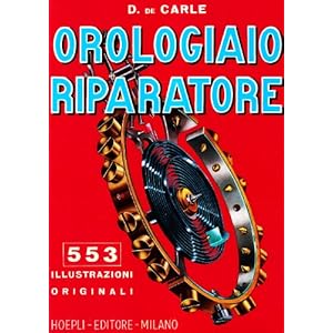 Orologiaio riparatore. Tecnica e pratica