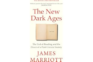 The New Dark Ages: The End of Reading and the Dawn of a Post-Literate Society