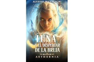 AETHERNIA: Luna y el Despertar de la Bruja: Una aventura de magia, brujas y mundos paralelos para jóvenes lectores
