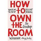 How to Own the Room: Women and the Art of Brilliant Speaking