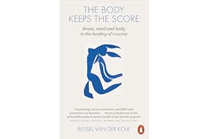 The Body Keeps the Score: Brain, Mind, and Body in the Healing of Trauma