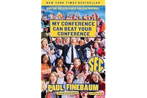 MY CONFERENCE CAN BEAT YR C: Why the SEC Still Rules College Football – A Personal Chronicle from ESPN's Voice of Southern Sports