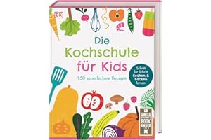 Die Kochschule für Kids: 150 superleckere Rezepte. Schritt für Schritt Kochen und Backen lernen für Kinder ab 7 Jahren