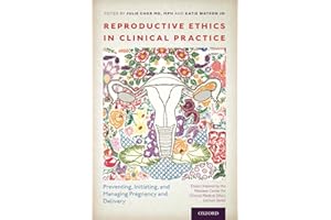 Reproductive Ethics in Clinical Practice: Preventing, Initiating, and Managing Pregnancy and Delivery―Essays Inspired by the MacLean Center for Clinical Medical Ethics Lecture Series