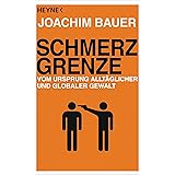 Schmerzgrenze: Vom Ursprung alltäglicher und globaler Gewalt