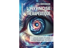 L’hypnose thérapeutique : Médicale, Aurique, Énergétique, Vibratoire, Cellulaire, Spirituelle, Karmique, Médiumnique, Animalière…: 25 ans d’expériences