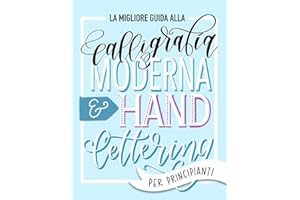 La migliore guida alla calligrafia moderna & hand lettering per principianti: Impara l'handlettering: un manuale con consigli, tecniche, pagine per l'allenamento e progetti