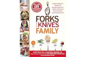 Forks Over Knives Family: Every Parent's Guide to Raising Healthy, Happy Kids on a Whole-Food, Plant-Based Diet