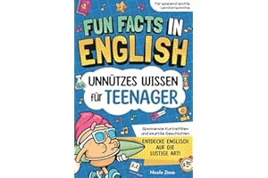 Fun Facts in English - Unnützes Wissen für Teenager: Lerne Englisch auf die unterhaltsame Art! Spannende Kuriositäten und skurrile Geschichten