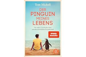 Der Pinguin meines Lebens: Die wahre Geschichte einer unwahrscheinlichen Freundschaft