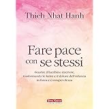 Fare pace con se stessi. Guarire le ferite e il dolore dell'infanzia, trasformandoli in forza e consapevolezza