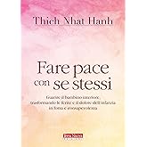 Fare pace con se stessi. Guarire le ferite e il dolore dell'infanzia, trasformandoli in forza e consapevolezza