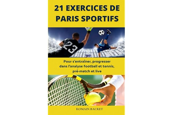 21 Exercices de paris sportifs: Pour s'entraîner, progresser dans l'analyse football et tennis, pré-match et live