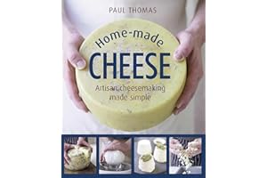 Home-Made Cheese: From Simple Butter, Yogurt and Fresh Cheeses to Soft, Hard and Blue Cheeses, an Expert's Guide to Making Successful Cheese at Home: Artisan Cheesemaking Made Simple