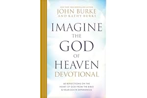 Imagine the God of Heaven Devotional: 60 Reflections on the Heart of God from the Bible and Near-Death Experiences