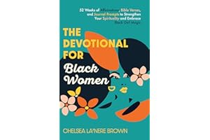 The Devotional for Black Women: 52 Weeks of Affirmations, Bible Verses, and Journal Prompts to Strengthen Your Spirituality and Embrace Black Girl Magic