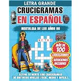 Crucigramas en Espa&ntilde;ol para Adultos. Letra Grande. A&ntilde;os 80: M&aacute;s de 100 crucigramas de los a&ntilde;os 80 para activar la memoria, en