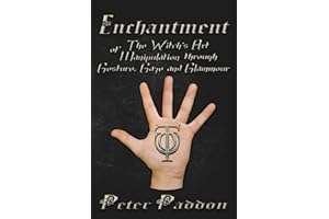 Enchantment: The Witches' Art of Manipulation by Gesture, Gaze and Glamour