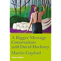 A Bigger Message: Conversations with David Hockney